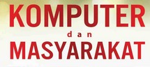 Komputer dan Masyarakat - Kelas Pagi, Shift, Malam, Minggu